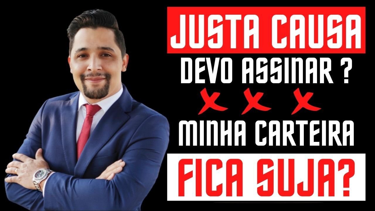 Justa causa, como funciona? Minha carteira fica suja? Assino?